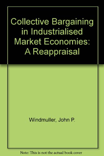 Stock image for Collective Bargaining in Industrialized Market Economies: A Reappraisal/Il0593 Windmuller, John P. and Albeda, W. for sale by CONTINENTAL MEDIA & BEYOND