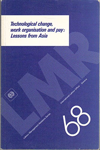 Beispielbild fr Technological Change, Work Organisation and Pay: Lessons from Asia (Labour-Management Relations Series, No. 68) zum Verkauf von Bookmonger.Ltd