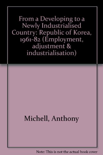 From a Developing to a Newly Industrialized Country: The Republic of Korea 1961-1982 (Employment ...