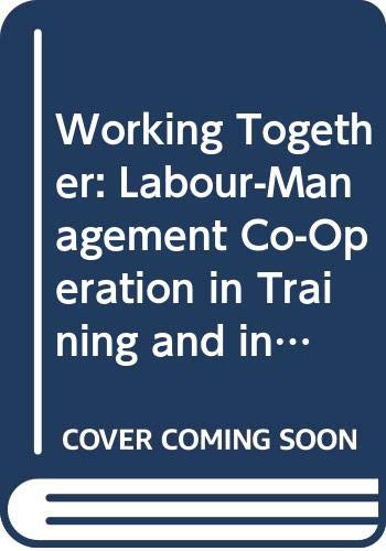 Beispielbild fr Working Together: Labour-Management Co-Operation in Training and in Technological and Other Changes (Labour-Management Relations Series) zum Verkauf von medimops