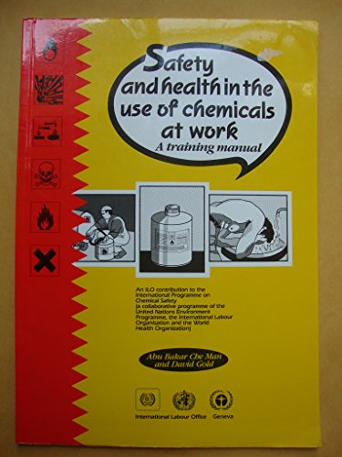 Safety and Health in the Use of Chemicals at Work: A Training Manual (9789221064701) by Man, Abu Bakar Che; Gold, David