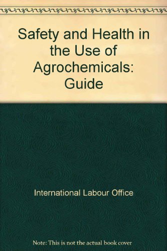 Safety and Health in the Use of Agrochemicals: A Guide (9789221072812) by [???]