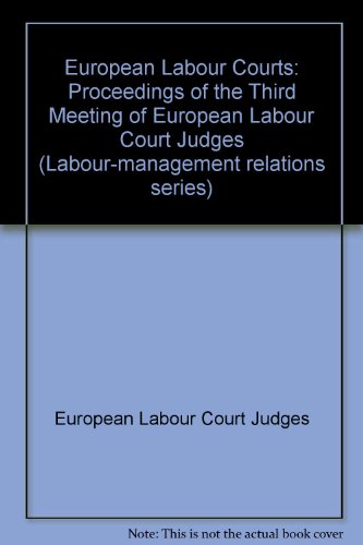 Beispielbild fr European Labour Courts: Proceedings of the Third Meeting of European Labour Court Judges (Labour-management relations series, Band 77) zum Verkauf von medimops