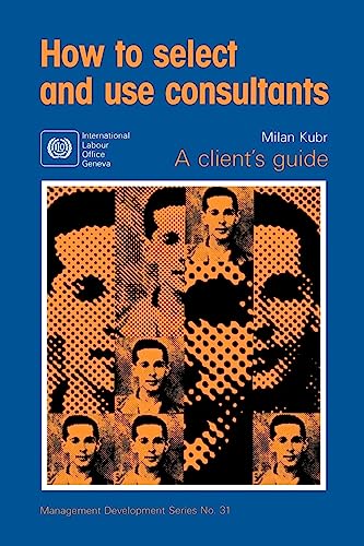9789221085171: How to select and use consultants: A Client's Guide: No.31. (Management Development S.)