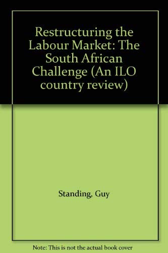 Stock image for Restructuring the Labour Market: The South African Challenge (An ILO country review) for sale by Anybook Ltd.