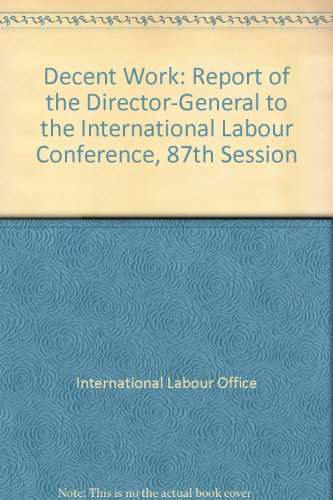 Decent work: Report of the Director-General (9789221108047) by Office, International Labour