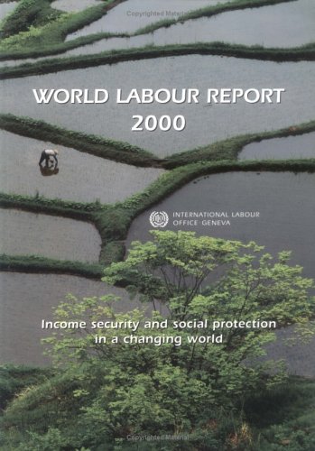 World Labour Report 2000: Income Security and Social Protection in a Changing World (9789221108313) by International Labour Office