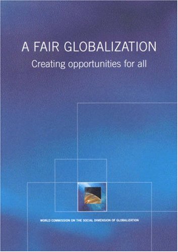 Stock image for A Fair Globalization: Creating Opportunities for All for sale by Project HOME Books