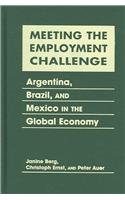 9789221179474: Meeting the Employment Challenge: Argentina, Brazil and Mexico in the Global Economy