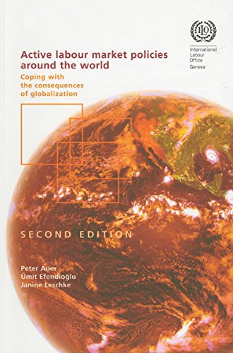 Active Labour Market Policies around the World: Coping with the Consequences of Globalization (9789221204565) by Auer, Peter; EfendioÃ°lu, Ãœmit; Leschke, Janine
