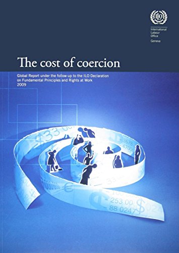 Stock image for The Cost of Coercion: Global Report under the Follow-Up to the ILO Declaration on Fundamental Principles and Rights at Work, 2009 for sale by Reuseabook