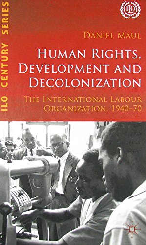9789221219910: Human Rights, Development and Decolonization: The International Labour Organization, 1940-70 (International Labour Organization (ILO) Century)