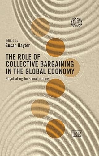 Stock image for The Role of Collective Bargaining in the Global Economy: Negotiating for Social Justice for sale by medimops