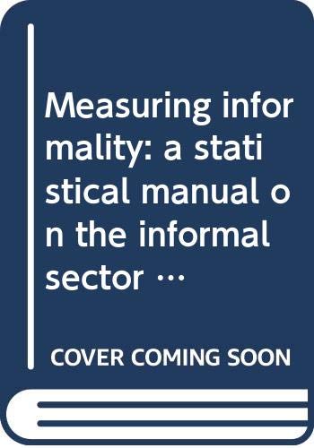 Stock image for Measuring informality: A statistical manual on the informal sector and informal employment (CD included) for sale by Revaluation Books