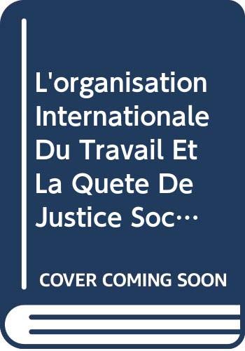L'organisation Internationale Du Travail Et La Quete De Justice Sociale, 1919-2009 (French Edition) (9789222219551) by Rodgers, Gerry; Lee, Eddy; Swepston, Lee; Van Daele, Jasmien