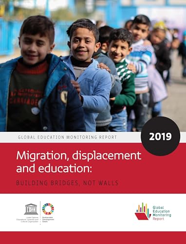 Beispielbild fr Global Education Monitoring Report 2019: Migration, Displacement and Education " Building Bridges, not Walls zum Verkauf von Books From California