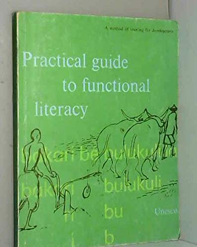 Practical guide to functional literacy;: A method of training for development (9789231010545) by UNESCO