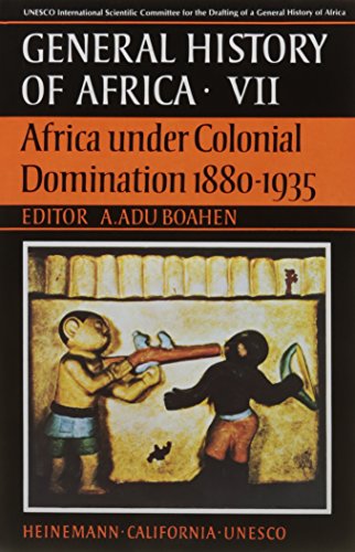 GENERAL HISTORY OF AFRICA VOL VII AFRICA UNDER COLONIAL DOMINATION 1880-1935 (SANS COLL - UNESCO) - Boahen, A. Adu Ed.