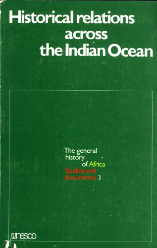 Historical Relations Across the Indian Ocean: Report and Papers of the Meeting of Experts Organized by UNESCO at Port Louis, Mauritius, July 1974 (General history of Africa) (v. 3) (9789231017407) by Neville Chittick; Musa H. I. Galaal; D. G. Keswani; Michel Mollat; Wang Gungwu; Jacques Rabenmananjara; Charles Ravoajanahary; Pierre VÃ©rin;...