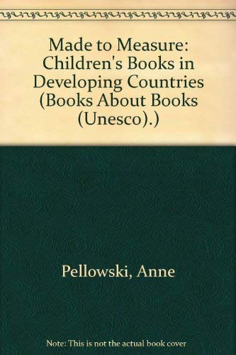 Made to Measure: Children's Books in Developing Countries (Books About Books (Unesco).) (9789231017834) by Pellowski, Anne