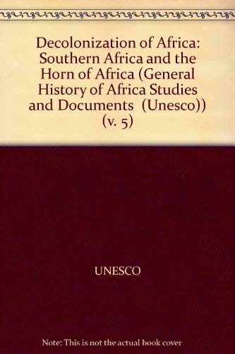 Decolonization of Africa: Southern Africa and the Horn of Africa (GENERAL HISTORY OF AFRICA STUDIES AND DOCUMENTS (UNESCO)) (9789231018343) by UNESCO