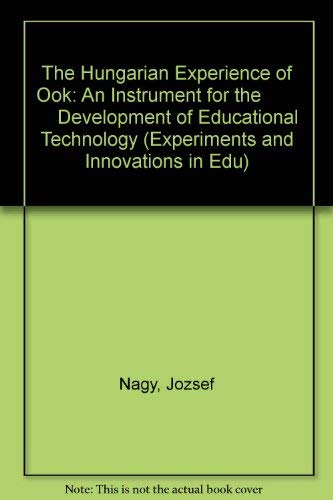 The Hungarian Experience of Ook: An Instrument for the Development of Educational Technology (Experiments and Innovations in Edu) (9789231018725) by JÃ³zsef Nagy