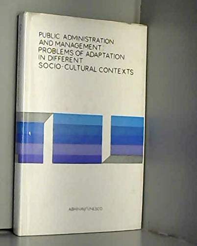 Public Administration and Management: Problems of Adaption in Difference Socio-Cultural Contexts (9789231020247) by UNESCO