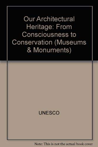 9789231023637: Our Architectural Heritage: From Consciousness to Conservation