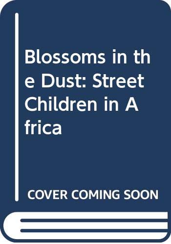 Imagen de archivo de Blossoms in the Dust: Street Children in Africa a la venta por medimops