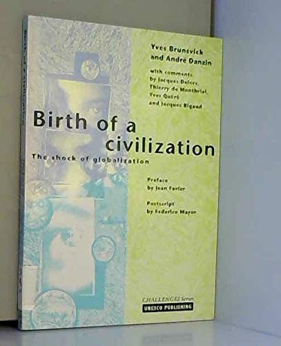 Birth of a Civilization: The Shock of Globalization (9789231035036) by Brunsvick, Yves; Danzin, Andre; Delors, Jacques; Quere, Yves; Rigaud, Jacques