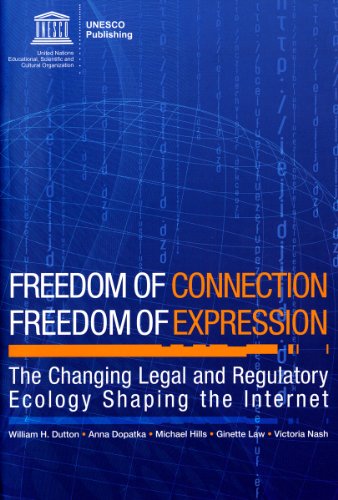 Freedom Of Connection - Freedom Of Expression: The Changing Legal And Regulatory Ecology Shaping The Internet (9789231041884) by UNESCO