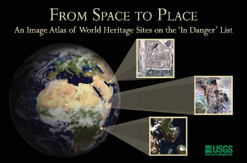 Imagen de archivo de From Space To Place: An Image Atlas Of World Heritage Sites On The 'In Danger' List a la venta por The Book Bin