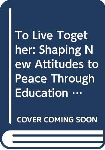 9789231850035: To Live Together: Shaping New Attitudes to Peace Through Education