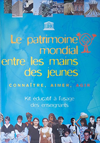 Le patrimoine mondial entre les mains des jeunes: ConnaÃ®tre, aimer, agir - Kit Ã©ducatif Ã  l'usage des enseignants (9789232038432) by Unesco