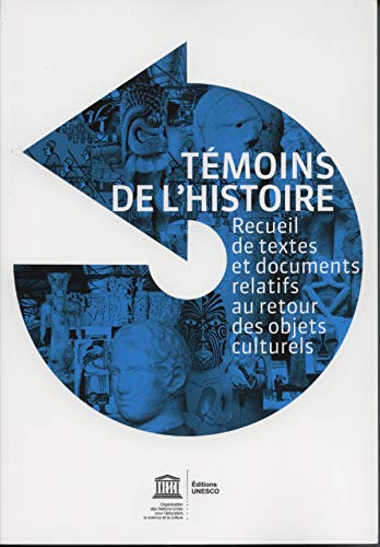 9789232041289: Temoins De L'histoire: Recueil De Textes Et Documents Relatifs Au Retour Des Objets Culturels (French Edition)