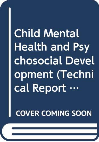 Child mental health and psychosocial development: Report of a WHO Expert Committee (WHO technical report series) (9789241206136) by World Health Organization