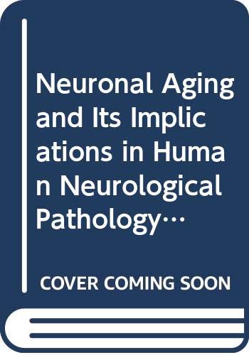 Neuronal Aging and Its Implications in Human Neurological Pathology: Report.. (WHO Technical Report Series) (9789241206655) by Unknown Author