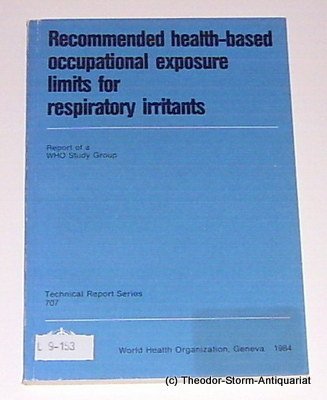 Recommended health-based occupational exposure limits for respiratory irritants: Report of a WHO Study Group (Technical report series) (9789241207072) by World Health Organiz