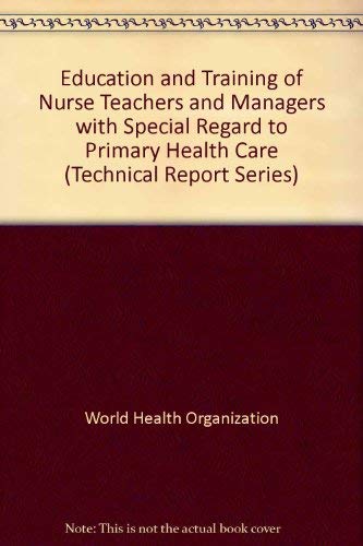 Stock image for Education and training of nurse teachers and managers with special regard to primary health care: Report of a WHO Expert Committee (Technical report series / World Health Organization) for sale by Phatpocket Limited