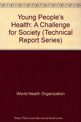 Young People's Health: A Challenge for Society (Technical Report Series) (9789241207317) by WHO
