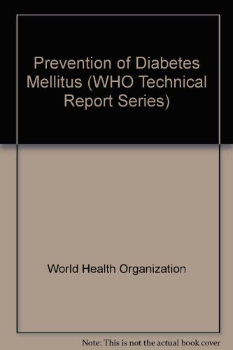 Prevention of Diabetes Mellitus: Report of a Who Study Group (Technical Report Series) (9789241208444) by [???]