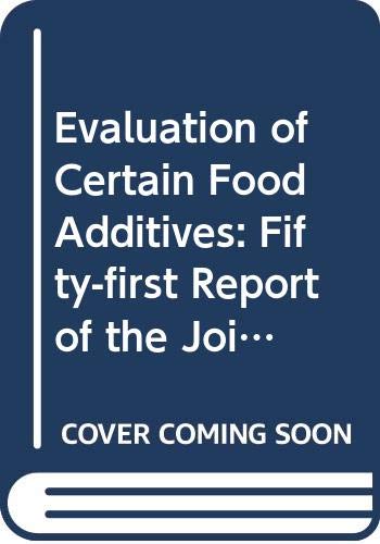 Evaluation of Certain Food Additives: Fifty-first Report of the Joint FAO/WHO Expert Committee on Food Additives (WHO Technical Report Series) (9789241208918) by World Health Organization