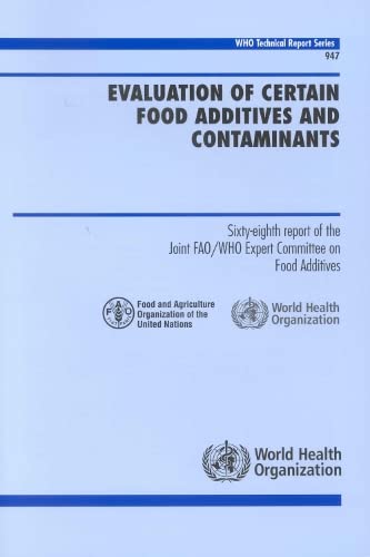 Evaluation of Certain Food Additives and Contaminants [OP]: Sixty-eight Report of the Joint FAO/WHO Expert Committee on Food Additives (Public Health) (9789241209472) by World Health Organization