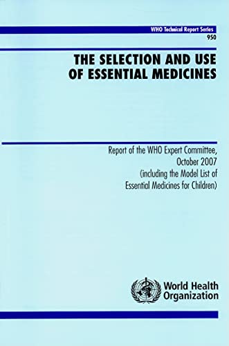 The Selection and Use of Essential Medicines: Including the Model List of Essential Medicines for Children (WHO Technical Report Series) (9789241209502) by World Health Organization