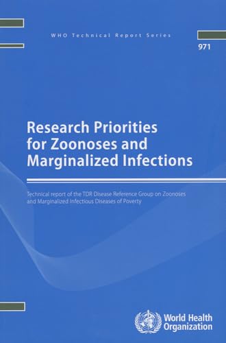 Research Priorities for Zoonoses and Marginalized Infections: Technical Report of the TDR Disease Reference Group on Zoonoses and Marginalized ... of Poverty (WHO Technical Report Series, 971) (9789241209717) by World Health Organization
