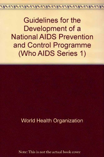 Guidelines for the Development of a National AIDS Prevention And Control Programme (Who AIDS Series 1) (9789241210010) by Unknown Author