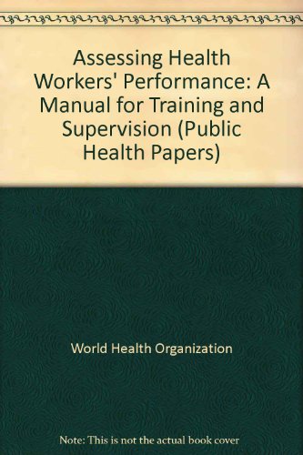 9789241300728: Assessing Health Workers' Performance: A Manual for Training and Supervision (Public Health Papers)