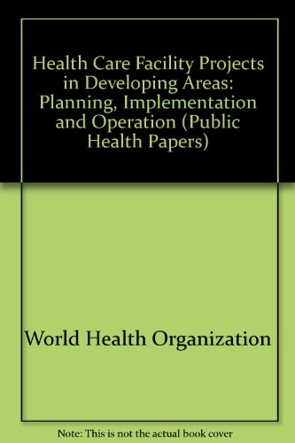 Stock image for Health care facility projects in developing areas: Planning, implementation, and operation (Public health papers) for sale by Phatpocket Limited