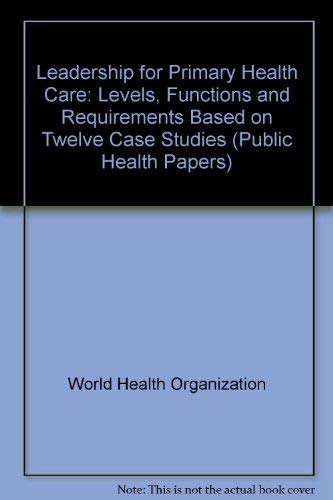 Leadership for Primary Health Care: Levels, Functions, and Requirements Based on Twelve Case Stud...