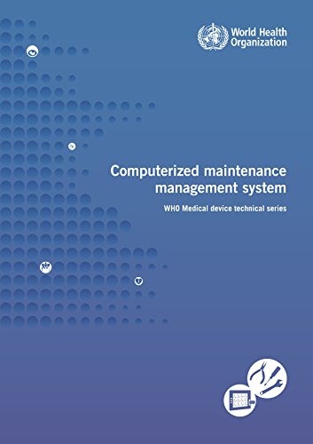 Computerized Maintenance Management System (WHO Medical Device Technical Series) (9789241501415) by World Health Organization